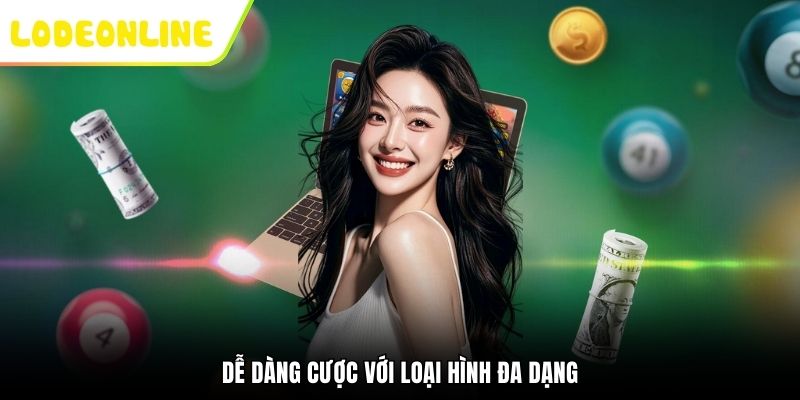 Dễ dàng cược với loại hình đa dạng