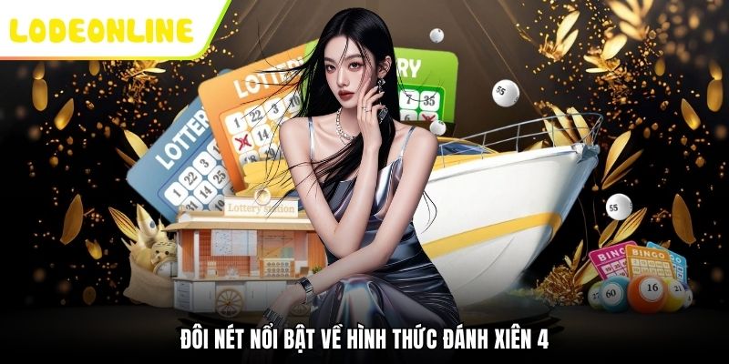 Đôi nét nổi bật về hình thức đánh xiên 4