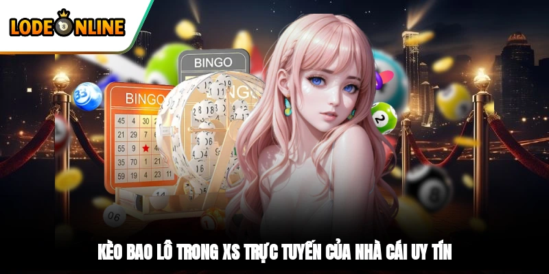 Kèo bao lô trong XS trực tuyến của nhà cái uy tín