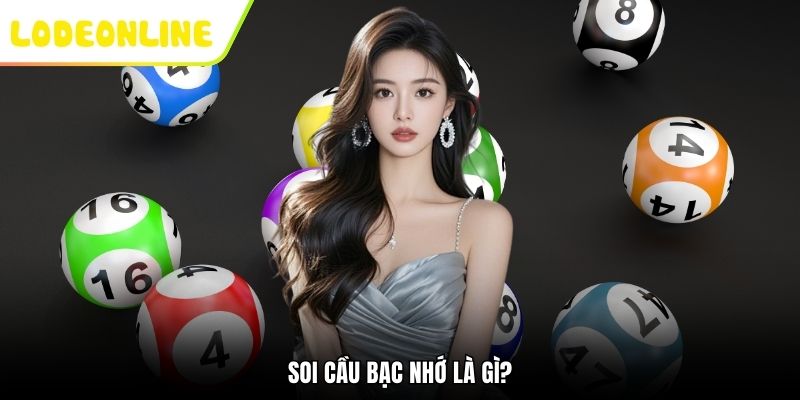Soi cầu bạc nhớ là gì?